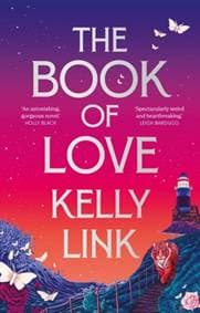 The Book of Love - Kelly Link, Bloomsbury Publishing PLC 1