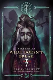Critical Role: Bells Hells - What Doesnt Break - Cassandra Khaw, Cornerstone 1