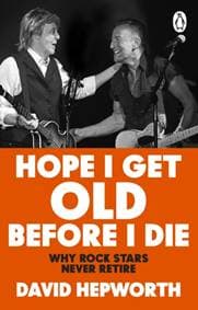Hope I Get Old Before I Die - David Hepworth, Transworld Publishers Ltd 1