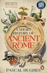 A Short History of Ancient Rome - Pascal Hughes, Transworld Publishers Ltd 1