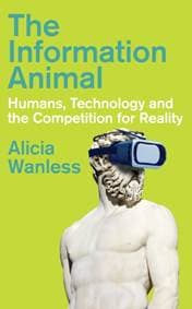 The Information Animal - Alicia Wanless, C Hurst & Co Publishers Ltd 1