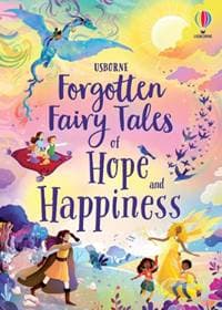 Forgotten Fairy Tales of Hope and Happiness - Mary Sebag-Montefiore, Usborne Publishing Ltd