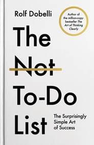 The Not-To-Do List - Rolf Dobelli, Atlantic Books