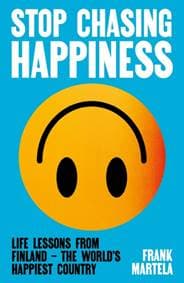 Stop Chasing Happiness - Frank Martela, Atlantic Books