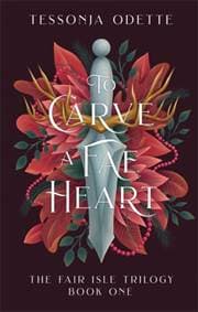 To Carve a Fae Heart - Tessonja Odette, Bonnier Books Ltd