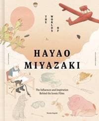 The Worlds of Hayao Miyazaki - Nicolas Rapold, Quarto Publishing PLC