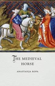 The Medieval Horse - Anastasija Ropa, Reaktion Books