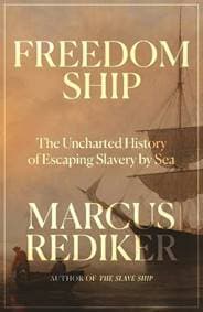 Freedom Ship : The Uncharted History of Escaping Slavery by Sea - Marcus Rediker, Verso Books