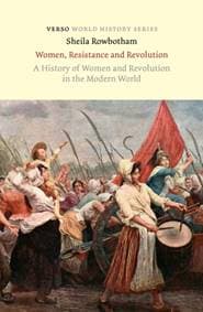 Women, Resistance and Revolution : A History of Women and Revolution in the Modern World - Sheila Rowbotham, Verso Books