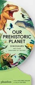 Our Prehistoric Planet - Sue Lowell Gallion, Phaidon Press Ltd 1