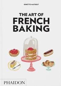 The Art of French Baking - Ginette Mathiot, Phaidon Press Ltd 1