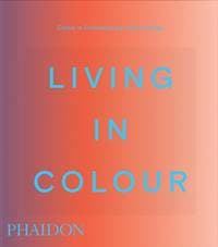 Living in Colour - Phaidon Editors, Phaidon Press Ltd