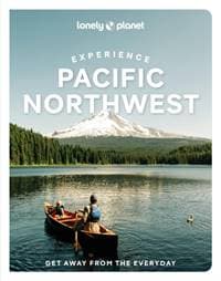 Lonely Planet Experience Pacific Northwest - Lonely Planet, Bianca Bujan, Lara Dunning, Megan Hill, Michael Kohn, Jennifer Moore, Lonely Planet Global Limited 1