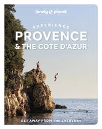 Lonely Planet Experience Provence & the Cote dAzur - Lonely Planet, Anna Richards, Chrissie McClatchie, Ashley Parsons, Nicola Williams, Lonely Planet Global Limited