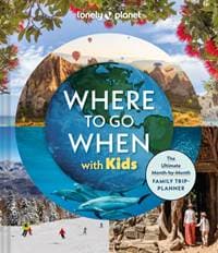 Lonely Planet Where To Go When With Kids - Lonely Planet, Lonely Planet Global Limited