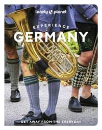 Lonely Planet Experience Germany - Lonely Planet, Anthony Ham, Kat Barbar, Marc Di Duca, Leonid Ragozin, Andrea Schulte-Peevers, Barbara Woolsey, Lonely Planet Global Limited