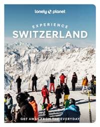 Lonely Planet Experience Switzerland - Lonely Planet, Nicola Williams, Caroline Bishop, Marc Di Duca, Anthony Haywood, Simon Richmond, Kerry Walker, Lonely Planet Global Limited