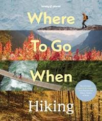 Lonely Planet Where To Go When: Hiking - Lonely Planet, Lonely Planet Global Limited 1