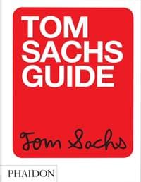 Tom Sachs Guide - Tom Sachs, Yeju Choi, Howie Kahn, Phaidon Press Ltd