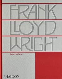 Frank Lloyd Wright - Robert McCarter, Phaidon Press Ltd 1