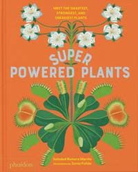 Superpowered Plants - Soledad Romero Marino, Phaidon Press Ltd 1