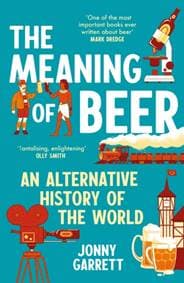 The Meaning of Beer - Jonny Garrett, Atlantic Books 1