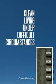 Clean Living Under Difficult Circumstances - Owen Hatherley, Verso Books 1