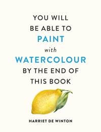 You Will Be Able to Paint with Watercolour by the End of This Book - Harriet de Winton, Octopus Publishing Group 1