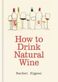How to Drink Natural Wine - Rachel Signer, Octopus Publishing Group 1