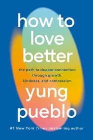 How To Love Better - Yung Pueblo, Ebury Publishing 1