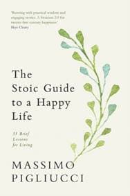 The Stoic Guide to a Happy Life - Massimo Pigliucci, Ebury Publishing