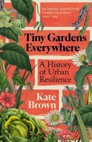 Tiny Gardens Everywhere - Kate Brown, Vintage Publishing 1