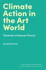 Climate Action in the Art World - Annabel Keenan, Lund Humphries Publishers Ltd
