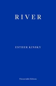 River - Esther Kinsky, Fitzcarraldo Editions 1