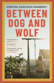 Between Dog and Wolf - Kristina (Writer) Gorcheva-Newberry, The Indigo Press 1