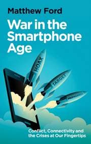 War in the Smartphone Age - Matthew Ford, C Hurst & Co Publishers Ltd