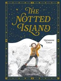 The Notted Island - Katherine Child, Flying Eye Books