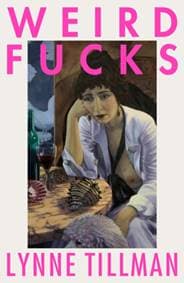 Weird Fucks - Lynne Tillman, Peninsula Press Ltd