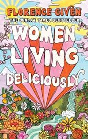 Women Living Deliciously - Florence Given, Octopus Publishing Group