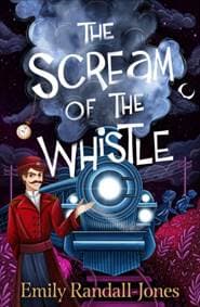 The Scream of the Whistle - Emily Randall-Jones, Chicken House Ltd