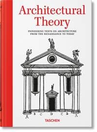 Architectural Theory. Pioneering Texts on Architecture from the Renaissance to Today - Bernd Evers, Taschen GmbH 1
