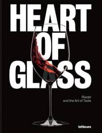 Heart of Glass - Maximilian Riedel, Bianca Oeller, teNeues Publishing UK Ltd