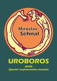 Uroboros aneb Zpověď recyklovaného manžela - Miroslav Sehnal