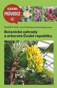 Botanické zahrady a arboreta České republiky - Magdaléna Chytrá, Anna Procházková, Pavel Sekerka