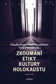 Zkoumání etiky kultury holokaustu - Claudio Fogu, Wulf Kansteiner, Todd Presner