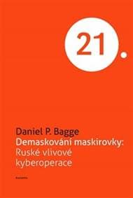 Demaskování maskirovky: Ruské vlivové kyberoperace - Daniel P. Bagge