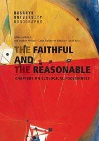The Faithful and the Reasonable - Chapters on Ecological Foolishness - Galčanová Lucie 1
