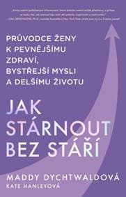 Jak stárnout bez stáří - Maddy Dychtwaldová 1
