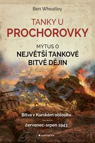 Tanky u Prochorovky - Mýtus o největší tankové bitvě dějin - Wheatley Ben
