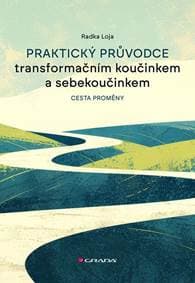 Praktický průvodce transformačním koučinkem a sebekoučinkem - Cesta proměny - Loja Radka 1